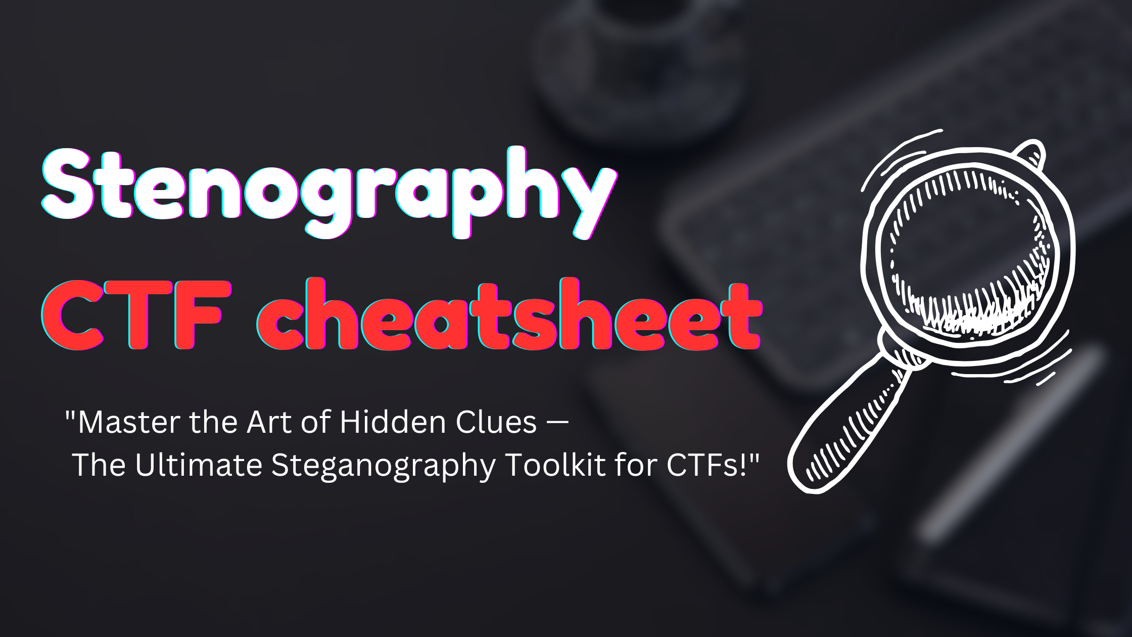 Steganography Cheatsheet for CTF Beginners