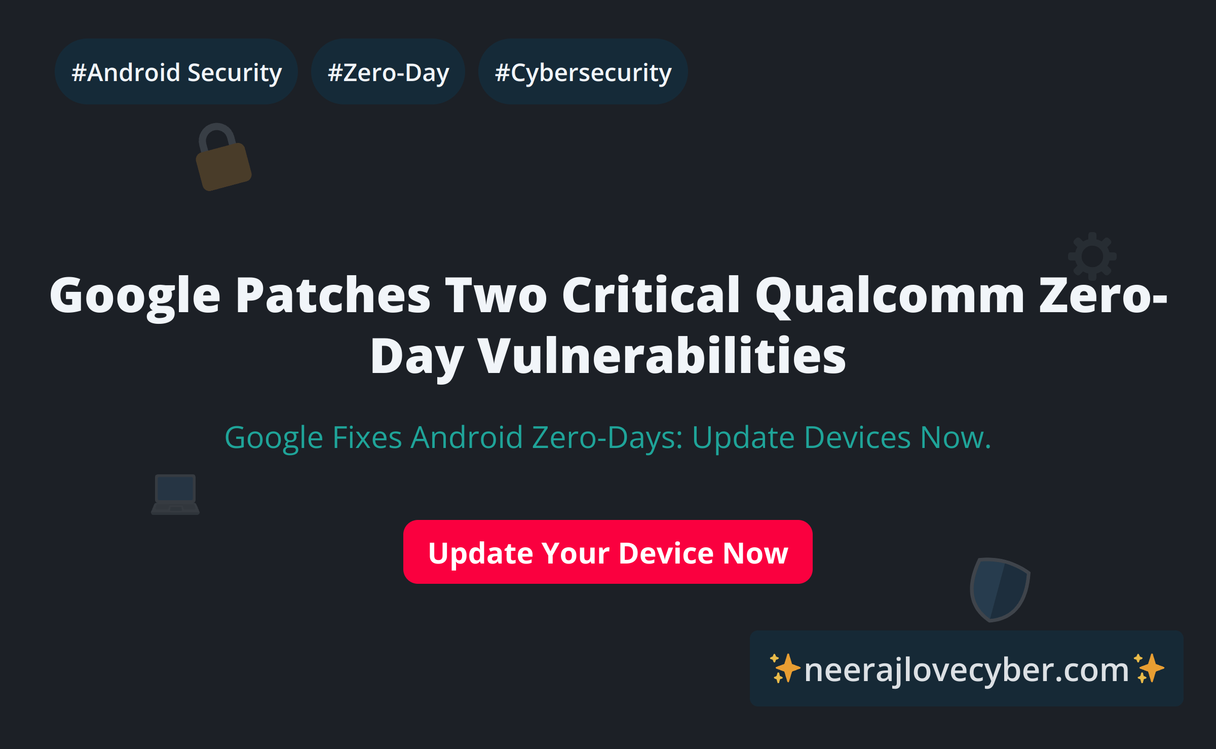 Google Patches Two Actively Exploited Qualcomm Zero-Days